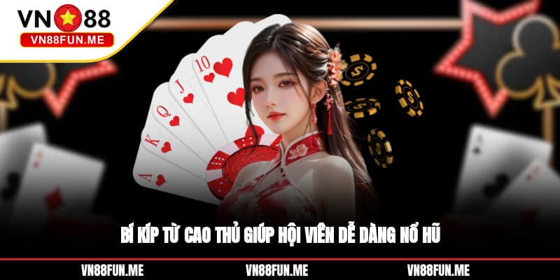 Bí kíp từ cao thủ giúp hội viên dễ dàng nổ hũ