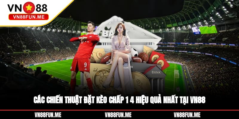 Các chiến thuật đặt kèo chấp 1/4 hiệu quả nhất tại VN88