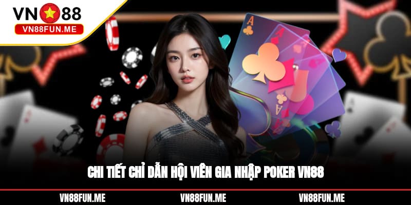 Chi tiết chỉ dẫn hội viên gia nhập poker VN88