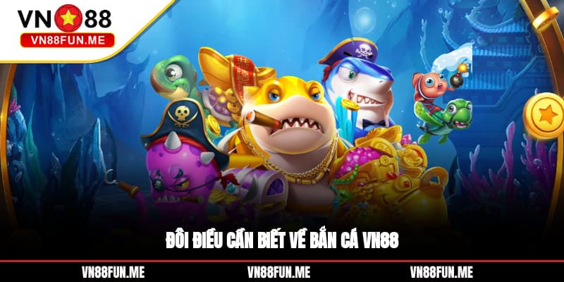 Đôi điều cần biết về bắn cá VN88