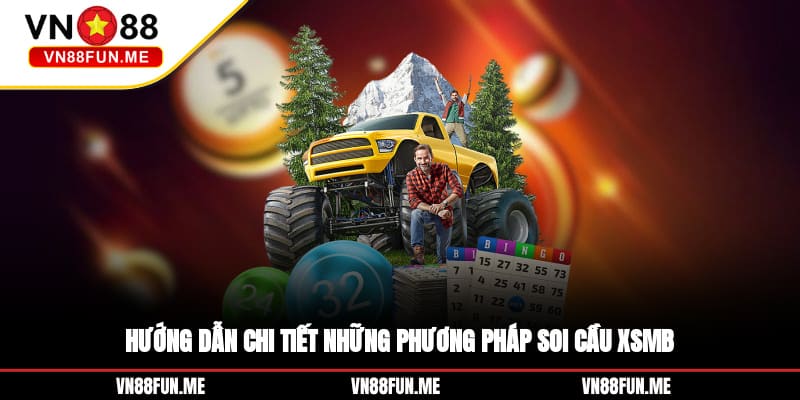 Hướng dẫn chi tiết những phương pháp Soi cầu XSMB