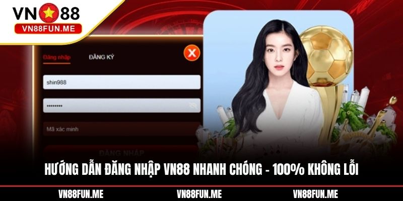 Hướng Dẫn Đăng Nhập VN88 Nhanh Chóng - 100% Không Lỗi