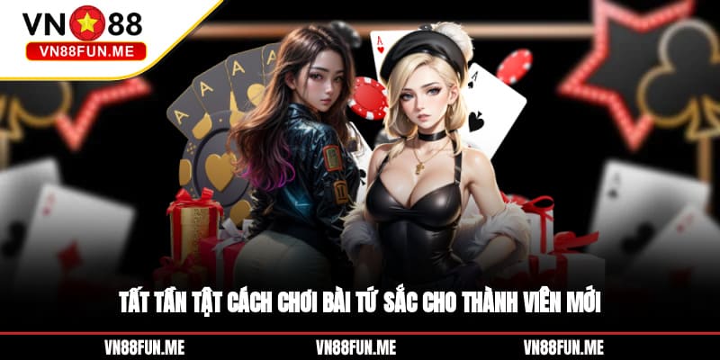 Tất tần tật cách chơi bài tứ sắc cho thành viên mới