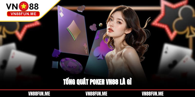 Tổng quát poker VN88 là gì